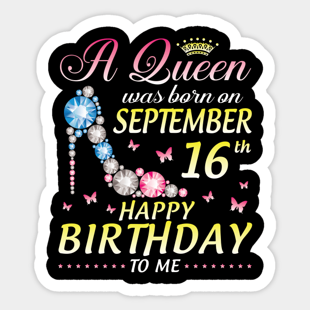 A Queen Was Born On September 16th Happy Birthday To Me Girl Sticker by joandraelliot